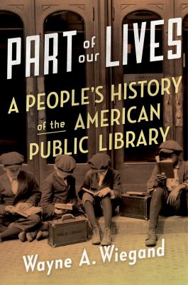 Part of our lives : a people's history of the American public library