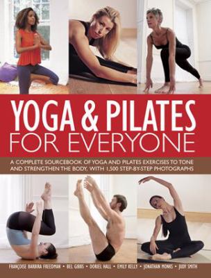 Yoga & pilates for everyone : a complete sourcebook of yoga and pilates exercises to tone and strengthen the body, with 1800 step-by-step photographs