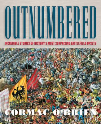 Outnumbered : incredible stories of history's most surprising battlefield upsets