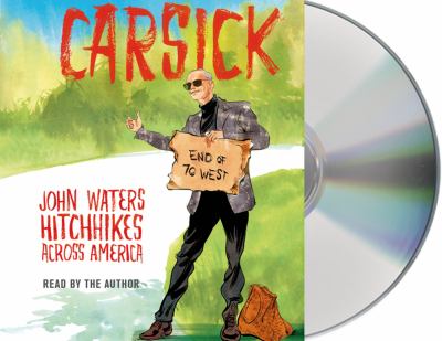 Carsick : John Waters hitchhikes across America