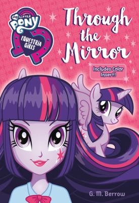 My little pony Equestria girls : through the mirror