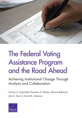 The Federal voting assistance program and the road ahead : achieving institutional change through analysis and collaboration