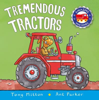 Tremendous tractors. [Amazing Machines series] /