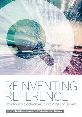 Reinventing reference : how libraries deliver value in the age of Google