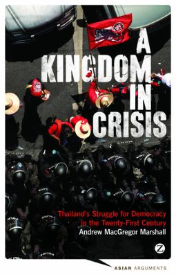 A kingdom in crisis : Thailand's struggle for democracy in the twenty-first century