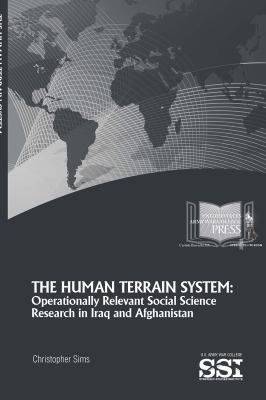 The Human Terrain System : operationally relevant social science research in Iraq and Afghanistan