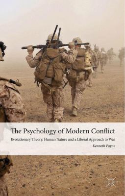 The psychology of modern conflict : evolutionary theory, human nature and a liberal approach to war