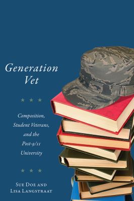 Generation vet : composition, student-veterans, and the post-9/11 university