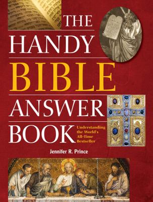 The handy Bible answer book : understanding the world's all-time bestseller
