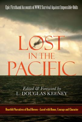 Lost in the Pacific : epic firsthand accounts of WWII survival against impossible odds