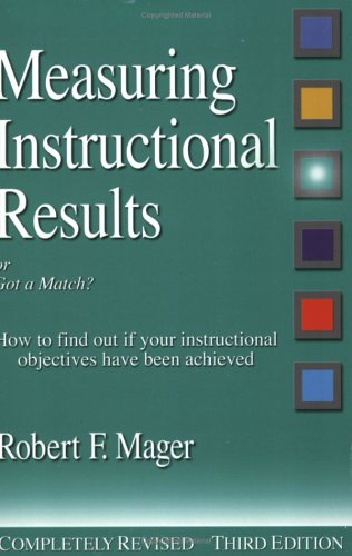 Measuring instructional results, or, Got a match? : how to find out if your instructional objectives have been achieved