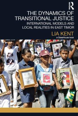 The dynamics of transitional justice : international models and local realities in East Timor