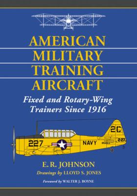 American military training aircraft : fixed and rotary-wing trainers since 1916