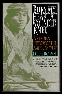 Bury my heart at Wounded Knee : an Indian history of the American West