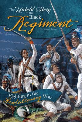 The untold story of the Black regiment : fighting in the revolutionary war