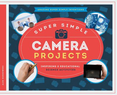 Super simple camera projects : inspiring & educational science activities