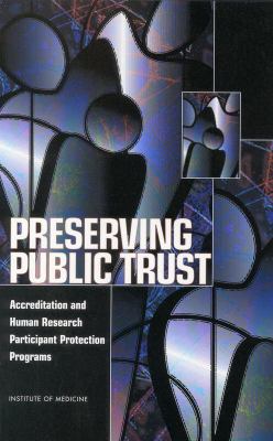 Preserving public trust : accreditation and human research participant protection programs
