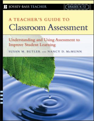 A teacher's guide to classroom assessment : understanding and using assessment to improve student learning
