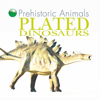 Plated dinosaurs. [Prehistoric animals series] /