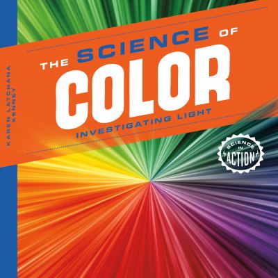 The science of color. : investigating light. [Science in Action series] :