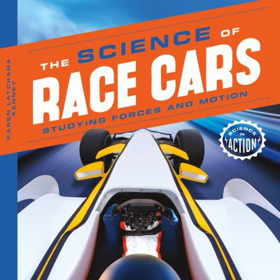 The science of race cars. : studying forces and motion. [Science in Action series] :