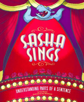 Sasha sings : understanding parts of a sentence. [Language on the loose series] /