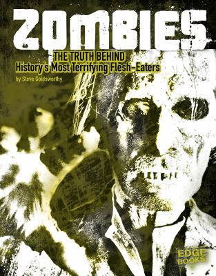 Zombies. : the truth behind history's terrifying flesh-eaters. [Edge Books ; monster handbooks] :