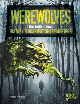 Werewolves. : the truth behind history's scariest shape-shifters. [Edge Books ; monster handbooks] :