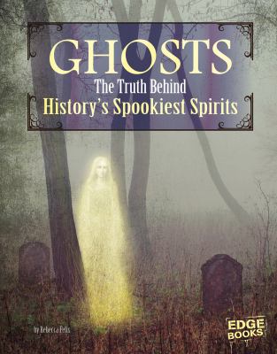 Ghosts. : the truth behind history's spookiest spirits. [Edge Books ; monster handbooks] :