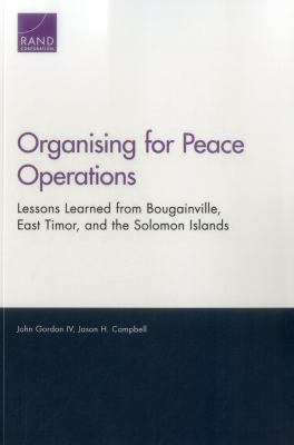 Organising for peace operations : lessons learned from Bougainville, East Timor, and the Solomon Islands