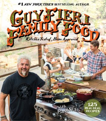Guy Fieri family food : 125 real-deal recipes : kitchen tested, home approved
