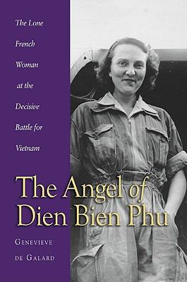 The angel of Dien Bien Phu = Femme à Dien Bien Phu : the sole French woman at the decisive battle in Vietnam