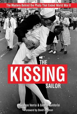 The kissing sailor : the mystery behind the photo that ended World War II
