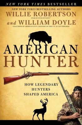 American hunter : how legendary hunters shaped America