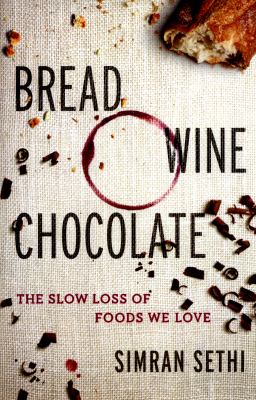 Bread, wine, chocolate : the slow loss of foods we love