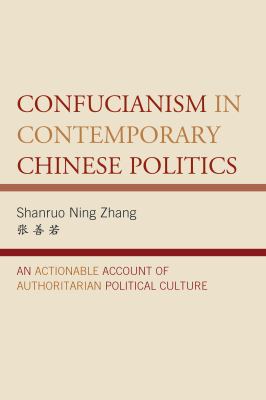 Confucianism in contemporary Chinese politics : an actionable account of authoritarian political culture