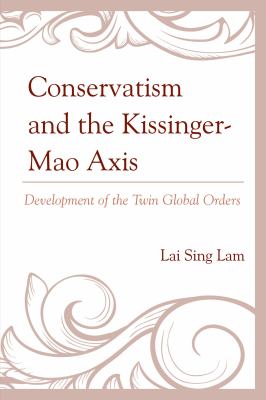 Conservatism and the Kissinger-Mao Axis : development of the twin global orders