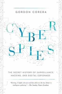 Cyberspies : the secret history of surveillance, hacking, and digital espionage