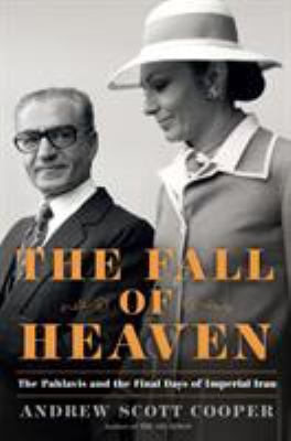 The fall of heaven : the Pahlavis and the final days of imperial Iran