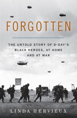 Forgotten : the untold story of D-Day's Black heroes, at home and at war