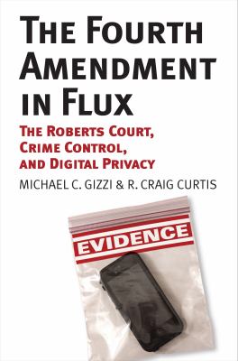 The Fourth Amendment in flux : the Roberts court, crime control, and digital privacy