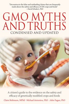 GMO myths and truths : a citizen's guide to the evidence on the safety and efficacy of genetically modified crops and foods
