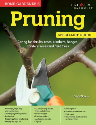 Home gardener's pruning specialist guide : caring for shrubs, trees, climbers, hedges, conifers, roses and fruit trees