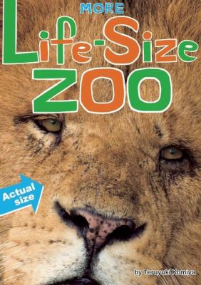 More life-size zoo : lion, hippopotamus, polar bear and more : an all-new actual-size animal encyclopedia