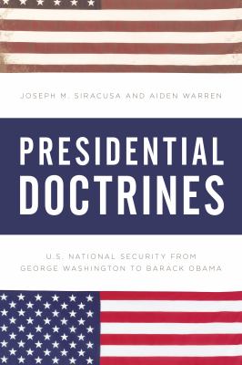 Presidential doctrines : U.S. national security from George Washington to Barack Obama