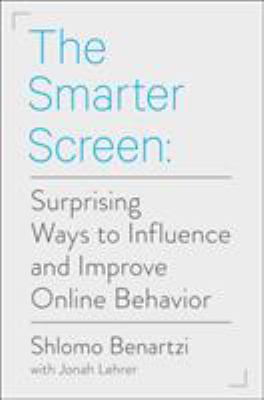 The smarter screen : surprising ways to influence and improve online behavior