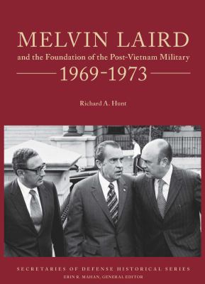Melvin Laird and the foundation of the post-Vietnam military, 1969-1973. volume VII] / [Secretaries of Defense historical series ;