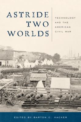 Astride two worlds : technology and the American Civil War