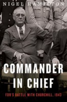 Commander in chief : FDR's battle with Churchill, 1943