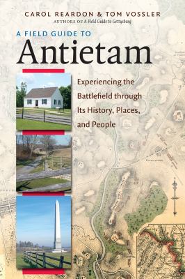 A field guide to Antietam : experiencing the battlefield through its history, places, and people